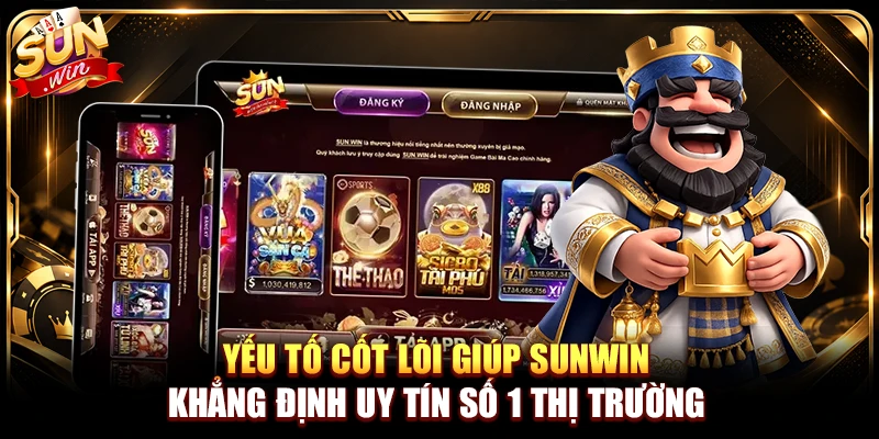 Yếu tố cốt lõi giúp Sunwin khẳng định uy tín số 1 thị trường 